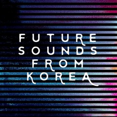 Future Sounds from Korea • Podcast