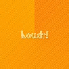 Loudr!