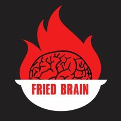 FRIED BRAIN