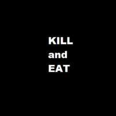 KILL and EAT