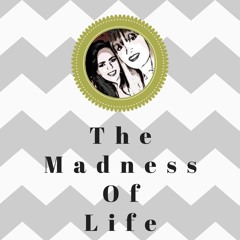 The Madness Of Life