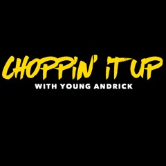 Choppin' It Up w/ youngandrick