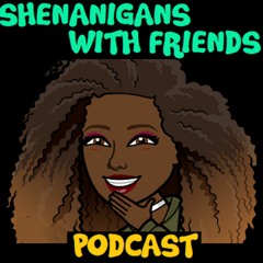 Shenanigans With Friends Podcast
