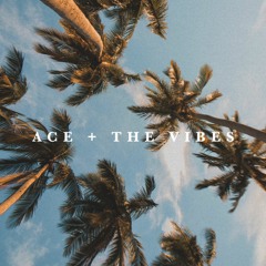 ACE + the vibes