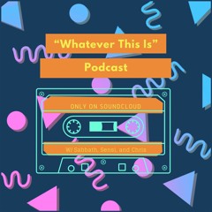 WhateverThisIs podcast