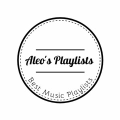 BEST PLAYLISTS - ALEO'S MUSIC