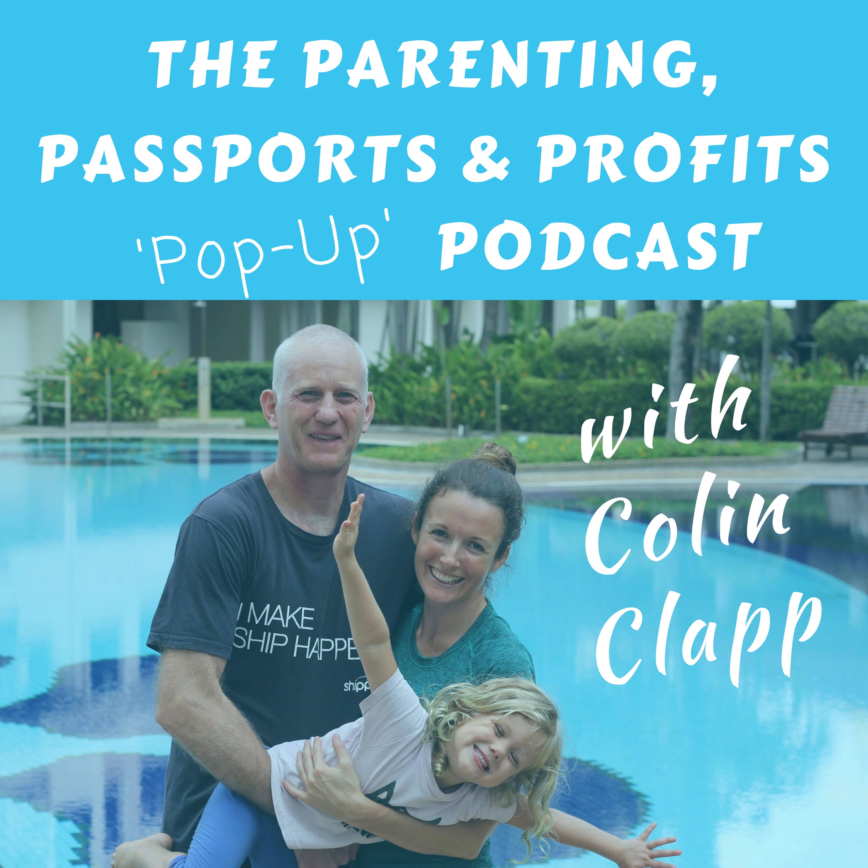 The Parenting, Passports and Profits ‘Pop-Up’ Podcast with Colin Clapp