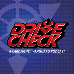 Drive Check - A Cardfight!! Vanguard Podcast