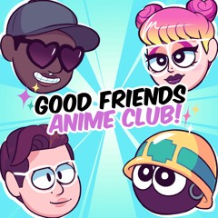 Stream Good Friends Anime Club!  Listen to podcast episodes online for  free on SoundCloud