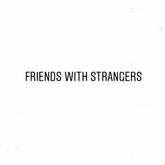 Friends with Strangers