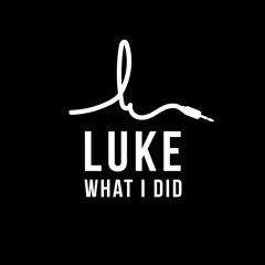 Luke what I did