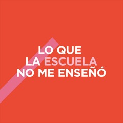 LoQueLaEscuelaNoMeEnseño