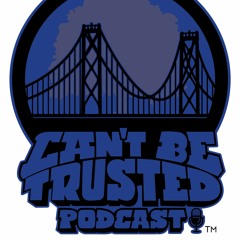 Can't Be Trusted Podcast