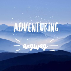 Adventuring Anyway