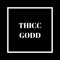 THICC GODD