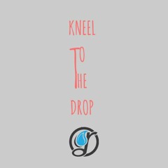 KneelToTheDrop