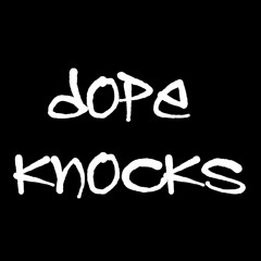 dope knocks
