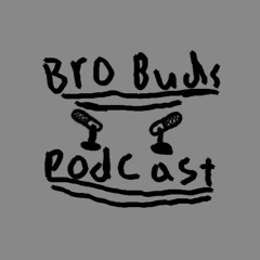 The Bro Buds Podcast