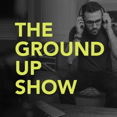 The Ground Up Show