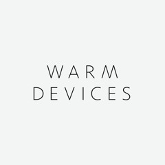 Warm Devices