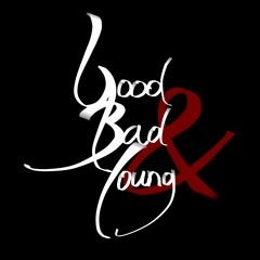 Good Bad & Young