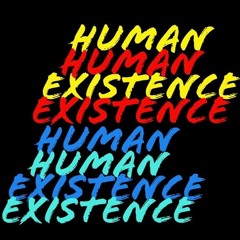 HUMAN EXISTENCE