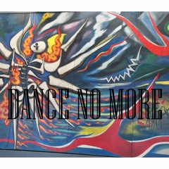 DANCE NO MORE