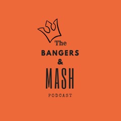 The Bangers and Mash Podcast