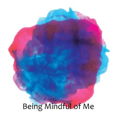 Being Mindful Of Me