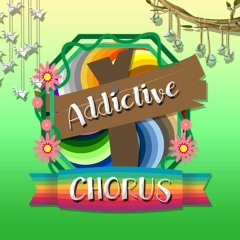 ADDICTIVE CHORUS