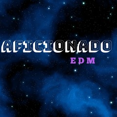 Aficionado EDM