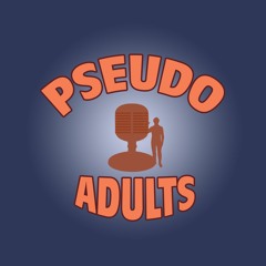 Pseudo Adults podcast