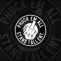 PhuckEmAllStandTallENT