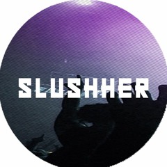 SLUSHHER