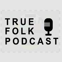 True Folk Podcast