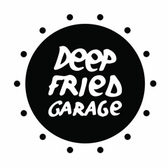 Deep Fried Garage