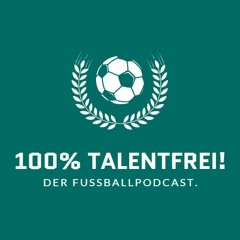 100% Talentfrei!-Der Fußballpodcast