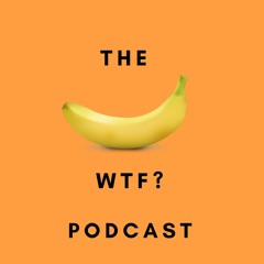THE WTF? PODCAST