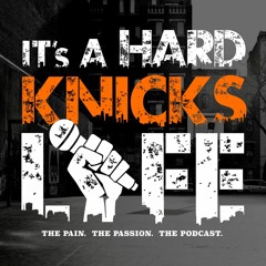 It's a Hard Knicks Life Podcast