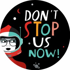 Don't Stop Us Now! Podcast