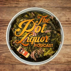 The Pot Liquor Podcast