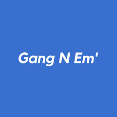 Gang N Em'