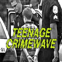 Teenage Crimewave