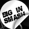 - BIG IN SMASH -