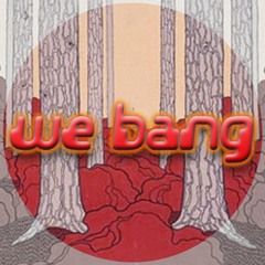 We Bang