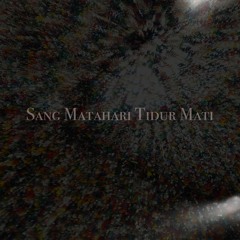 SangMatahari Tidur Mati