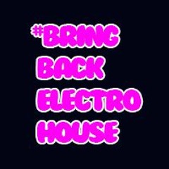 #BringBackElectroHouse
