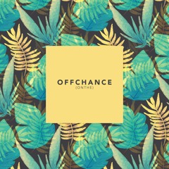 offchance (on the)