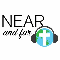 Near and Far (a world Catholicism podcast series)