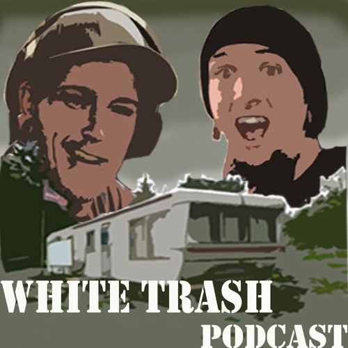 Stream White Trash Podcast | Listen to podcast episodes online for free